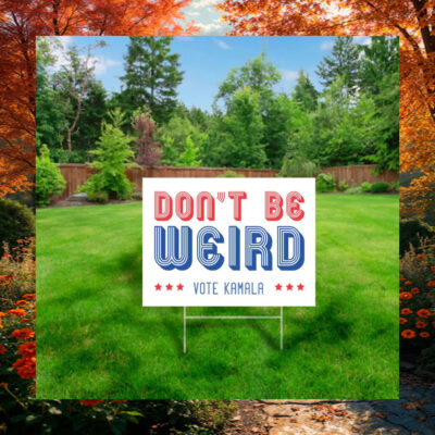 Don't Be Weird Vote Kamala Yard Sign