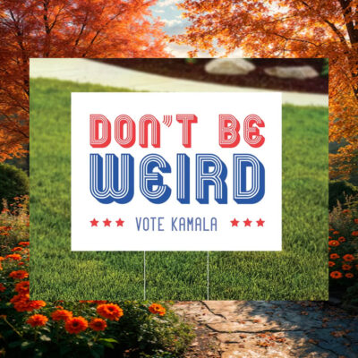 Don't Be Weird Vote Kamala Yard Sign