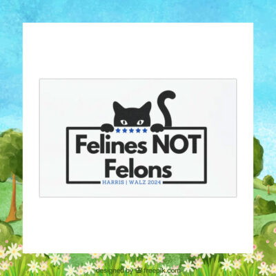 Felines not Felons Harris Walz 2024 Car Magnets