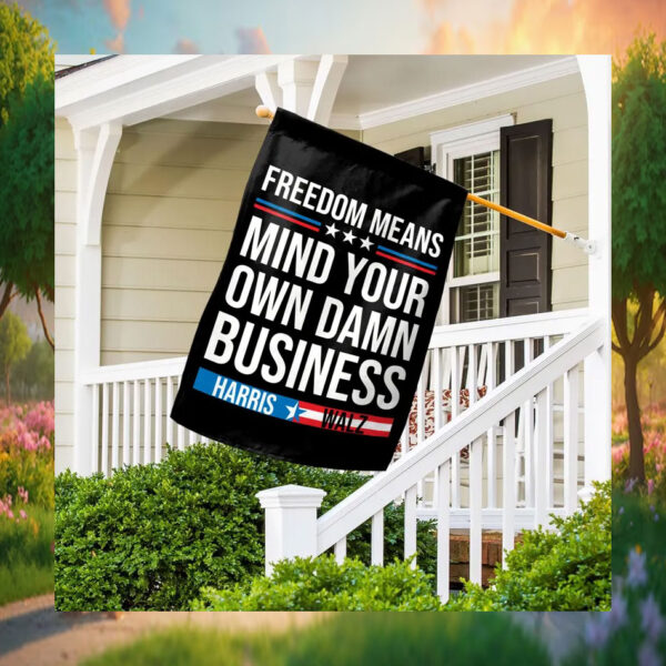Freedom Means Mind Your Own Damn Business Harris Walz Flags