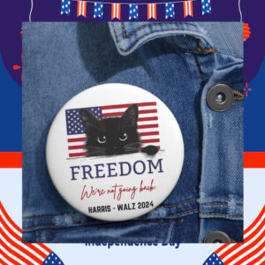 Freedom We're Not Going Back Harris Walz 2024 Button
