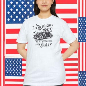 Get In Witches We're Voting For Kamala Shirt
