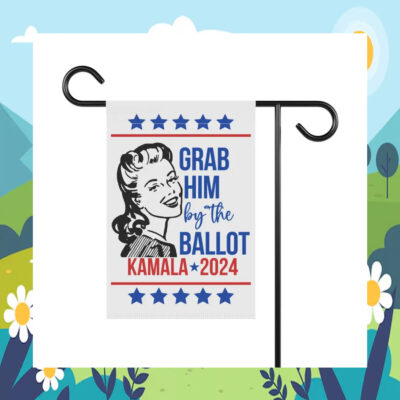 Grab Him By The Ballot Kamala 2024 Flag
