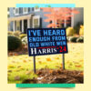 Harris 2024 I've Heard Enough From Old White Men Yard Sign