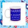 Harris 2024 We Are Not Going Back Mug