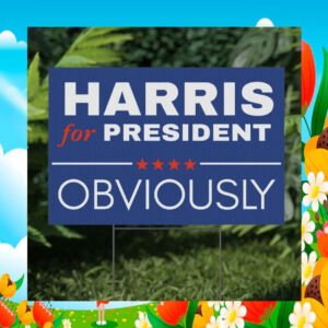 Harris For President Obviously Plastic Yard Signs