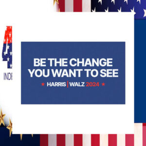 Harris Walz 2024 Be The Change You Want To See Car Magnet