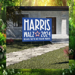 Harris Walz 2024 Because They're Not Freakin' Weirdos Yard Signs
