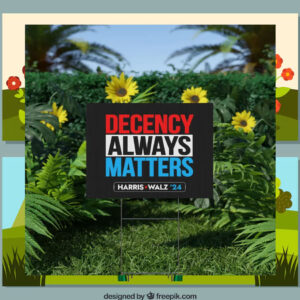 Harris Walz 2024 Decency Always Matters Yard Signs