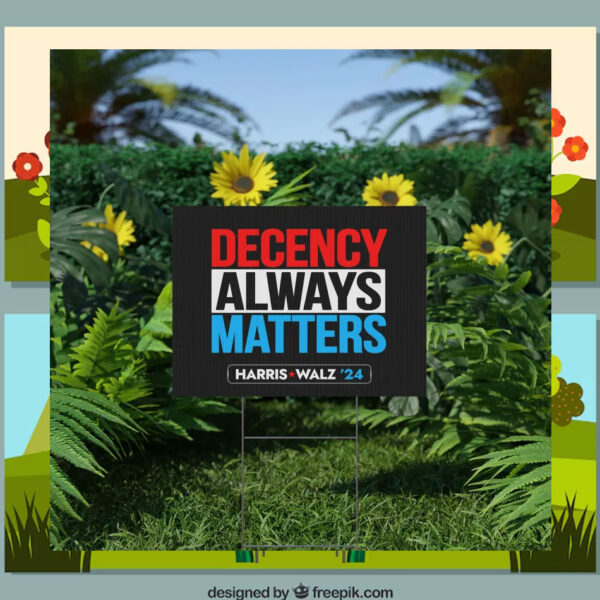 Harris Walz 2024 Decency Always Matters Yard Signs