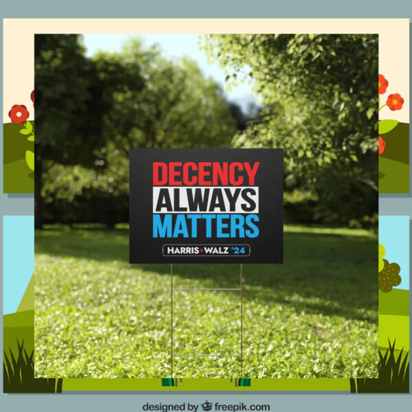 Harris Walz 2024 Decency Always Matters Yard Signs