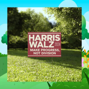 Harris Walz 2024 Make Progress, Not Division Yard Signs