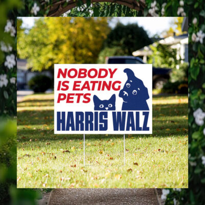 Harris Walz 2024 Nobody Is Eating Pets Yard Sign