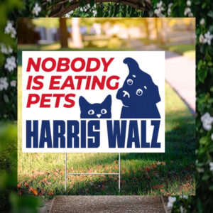 Harris Walz 2024 Nobody Is Eating Pets Yard Sign