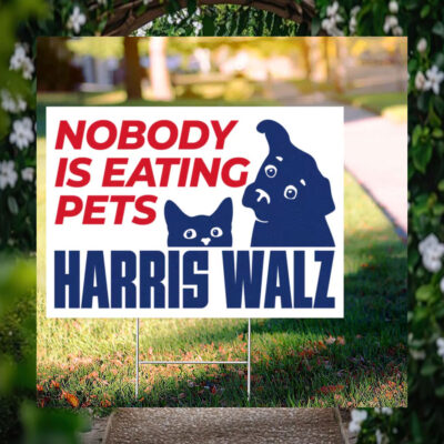 Harris Walz 2024 Nobody Is Eating Pets Yard Sign