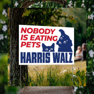 Harris Walz 2024 Nobody Is Eating Pets Yard Sign