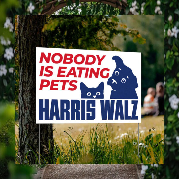 Harris Walz 2024 Nobody Is Eating Pets Yard Sign
