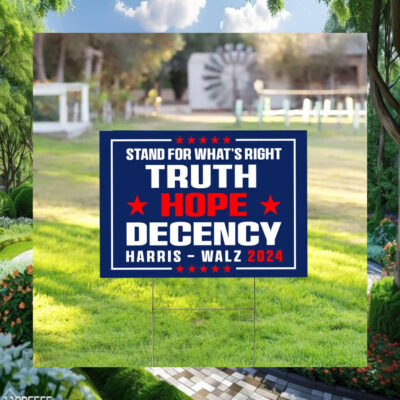 Harris Walz 2024 Stand For What's Right Truth Hope Decency Yard Sign