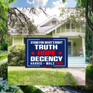 Harris Walz 2024 Stand For What's Right Truth Hope Decency Yard Sign