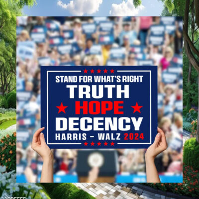 Harris Walz 2024 Stand For What's Right Truth Hope Decency Yard Sign