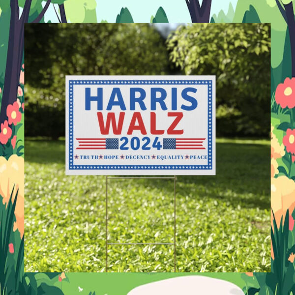 Harris Walz 2024 Truth Hope Decency Equality Peace Yard Sign