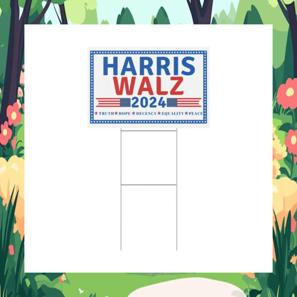 Harris Walz 2024 Truth Hope Decency Equality Peace Yard Sign