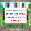 Harris Walz 2024 When Women Vote Women Win Yard Sign