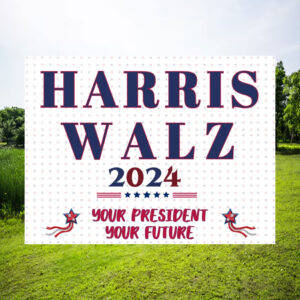 Harris Walz 2024 Your President Your Future Yard Sign