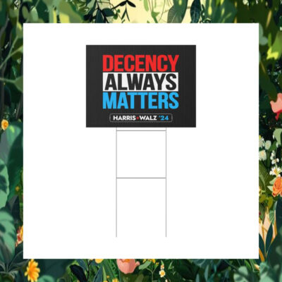 Harris Walz 24 Decency Always Matters Yard Sign