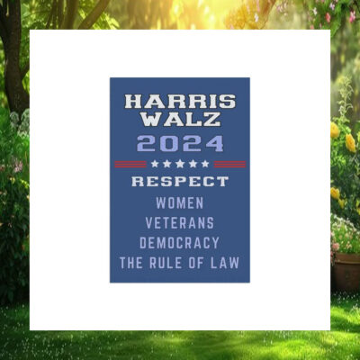 Harris Walz 24 Respect Women Veterans Democracy The Rule Of Law Flags