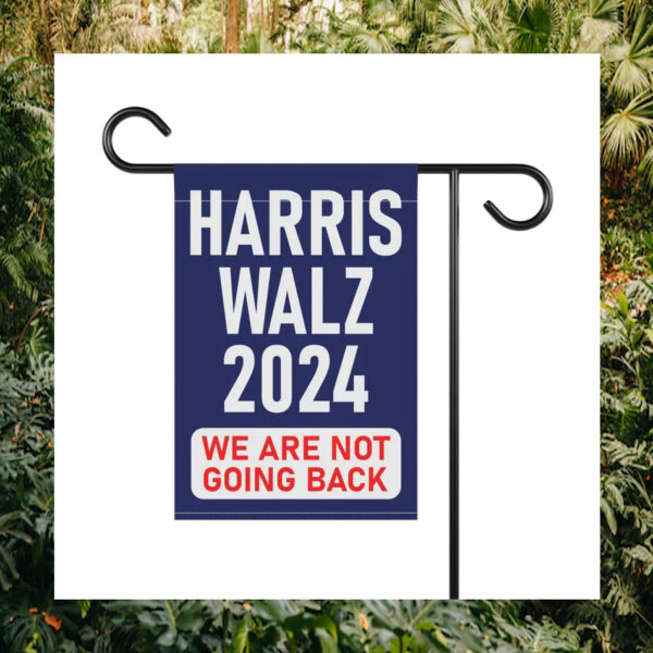 Harris Walz 24 We Are Not Going Back Flags