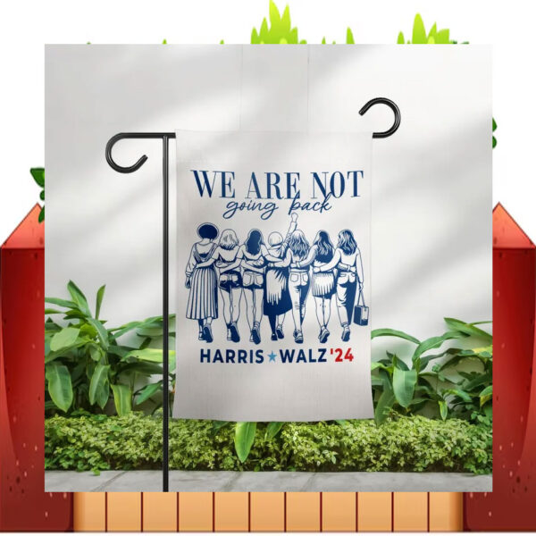 Harris Walz 24 We Are Not Going Back Garden And House Flag