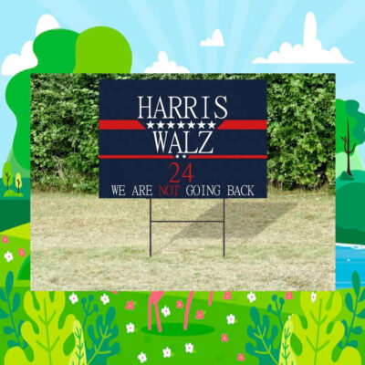 Harris Walz 24 We Are Not Going Back President Yard Sign