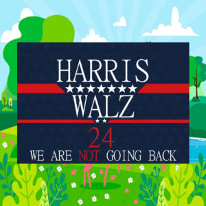 Harris Walz 24 We Are Not Going Back President Yard Sign