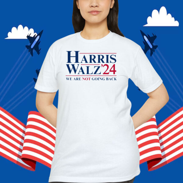 Harris Walz 24 We Are Not Going Back Shirt