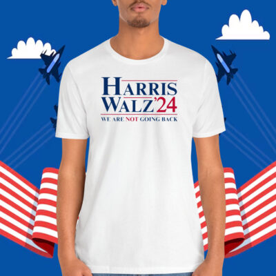 Harris Walz 24 We Are Not Going Back Shirt