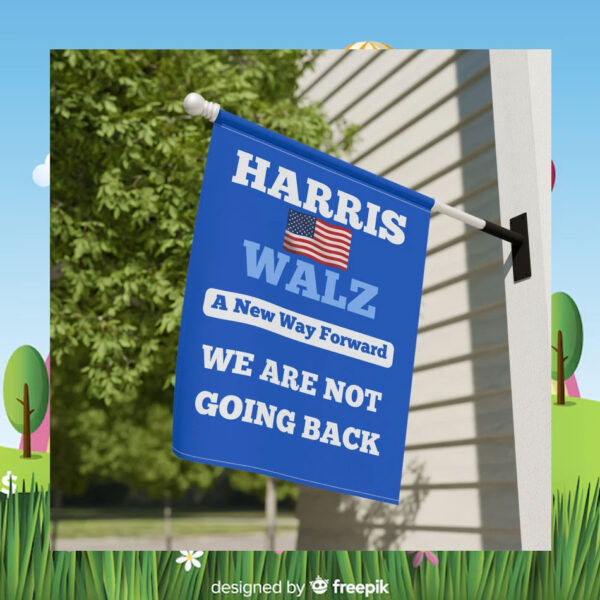 Harris Walz A New Way Forward We Are Not Going Back Flags