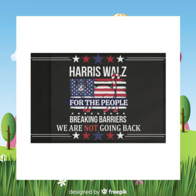 Harris Walz For The People Breaking Barriers We Are Not Going Back Flag