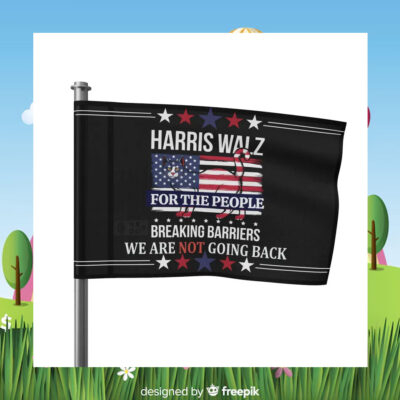 Harris Walz For The People Breaking Barriers We Are Not Going Back Flag