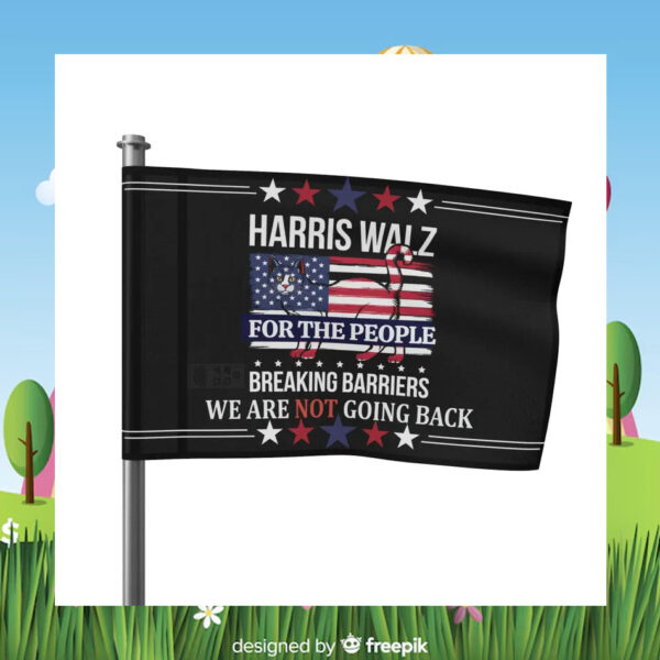 Harris Walz For The People Breaking Barriers We Are Not Going Back Flag