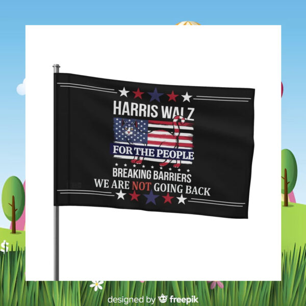 Harris Walz For The People Breaking Barriers We Are Not Going Back Flag