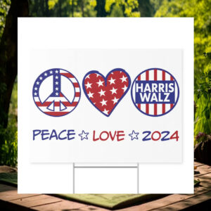 Harris Walz Peace Love 2024 Election Yard Sign