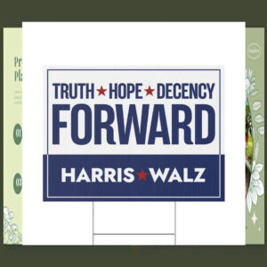 Harris Walz Truth Hope Decency Forward Yard Signs