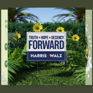 Harris Walz Truth Hope Decency Forward Yard Signs