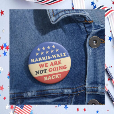 Harris Walz We Are Not Going Back Button