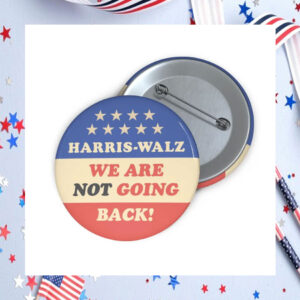 Harris Walz We Are Not Going Back Button