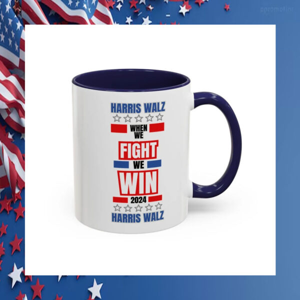 Harris Walz When We Fight We Win 2024 Mugs