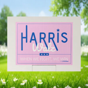 Harris Walz When We Fight, We Win 2024 Political Yard Sign