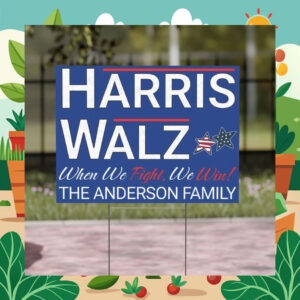 Harris Walz When We Fight, We Win! The Anderson Family Yard Sign