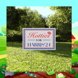 Hotties For Harris 2024 Yard Signs